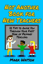 Not Another Book for New Teachers: 12 tips to guide you through your first year of Primary Teaching - Paperback