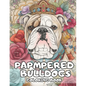 Pampered Bulldogs Coloring Book: English Bulldog Coloring Book For Adults and Kids - Paperback