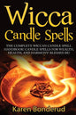 Wicca Candle Spells: The Complete Wiccan Candle Spell Handbook Candle Spells for Wealth, Health, and Harmony. Blessed Be! - Paperback