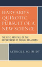 Harvard's Quixotic Pursuit of a New Science: The Rise and Fall of the Department of Social Relations - Paperback