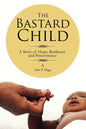 The Bastard Child: A Story of Hope, Resiliency and Perseverance. - Paperback