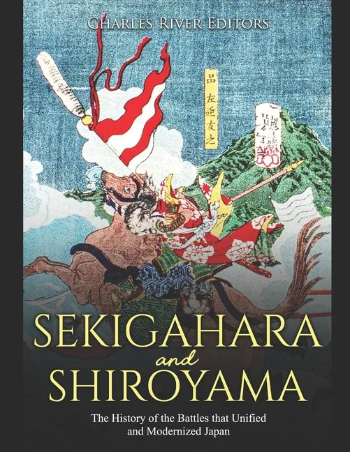 Sekigahara and Shiroyama: The History of the Battles that Unified and Modernized Japan - Paperback