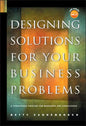 Designing Solutions for Your Business Problems: A Structured Process for Managers and Consultants [With CDROM] - Hardcover