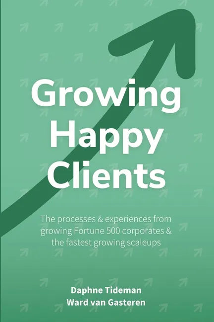 Growing Happy Clients: Our processes & experiences for growing fortune 500 corporates & the fastest growing scaleups - Paperback