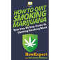 How to Quit Smoking Marijuana: Your Step By Step Guide To Quitting Smoking Weed - Paperback