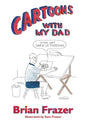 Cartoons With My Dad: How Art Drew Us Together - Paperback