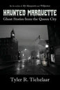 Haunted Marquette: Ghost Stories from the Queen City - Paperback