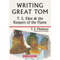 Writing Great Tom: T. S. Eliot and the Keepers of the Flame - Paperback