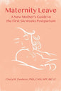 Maternity Leave: A New Mother's Guide to the First Six Weeks Postpartum - Paperback