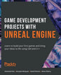 Game Development Projects with Unreal Engine: Learn to build your first games and bring your ideas to life using UE4 and C++ - Paperback