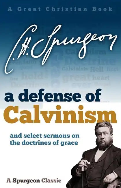 A Defense of Calvinism: and select sermons on the doctrines of grace - Paperback