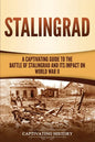 Stalingrad: A Captivating Guide to the Battle of Stalingrad and Its Impact on World War II - Paperback