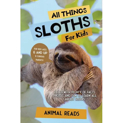 All Things Sloths For Kids: Filled With Plenty of Facts, Photos, and Fun to Learn all About Sloths - Paperback