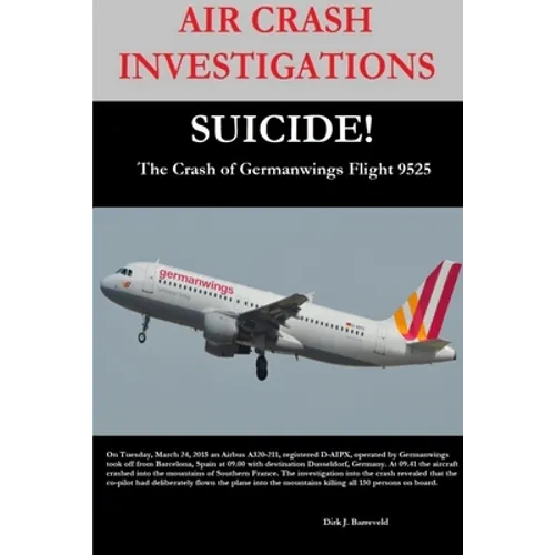 AIR CRASH INVESTIGATIONS-SUICIDE-The Crash of Germanwings Flight 9525 - Paperback