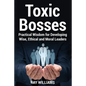 Toxic Bosses: Practical Wisdom for Developing Wise, Moral and Ethical Leaders - Paperback