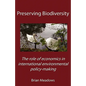 Preserving Biodiversity: The role of economics in international environmental policy-making - Paperback