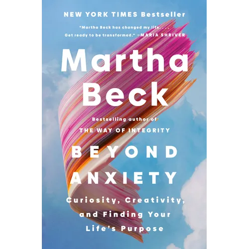 Beyond Anxiety: Curiosity, Creativity, and Finding Your Life's Purpose - Hardcover