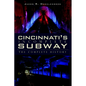 Cincinnati's Incomplete Subway: The Complete History - Paperback