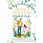 Why a Daughter Needs a Good Dad: The Lifelong Impact of a Good Father on his Daughter - Paperback