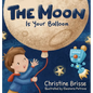 The Moon is Your Balloon - Hardcover