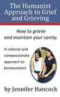 The Humanist Approach to Grief and Grieving - Paperback