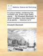 A Curious Herbal, Containing Five Hundred Cuts, of the Most Useful Plants, ... by Elizabeth Blackwell. to Which Is Added a Short Description of Ye Pla - Paperback