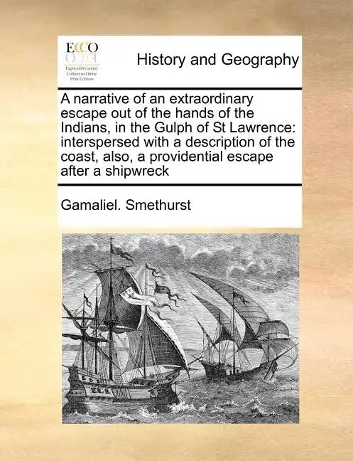 A Narrative of an Extraordinary Escape Out of the Hands of the Indians, in the Gulph of St Lawrence: Interspersed with a Description of the Coast, Als - Paperback