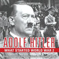 Adolf Hitler - What Started World War 2 - Biography 6th Grade Children's Biography Books - Paperback