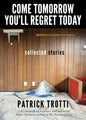 Come Tomorrow You'll Regret Today: Collected Stories - Paperback