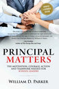 Principal Matters (Updated & Expanded): The Motivation, Action, Courage and Teamwork Needed for School Leaders - Paperback