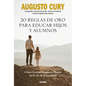 20 Reglas de Oro Para Educar Hijos Y Alumnos: Cómo Formar Mentes Brillantes En La Era de la Ansiedad - Paperback