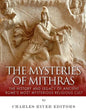 The Mysteries of Mithras: The History and Legacy of Ancient Rome's Most Mysterious Religious Cult - Paperback