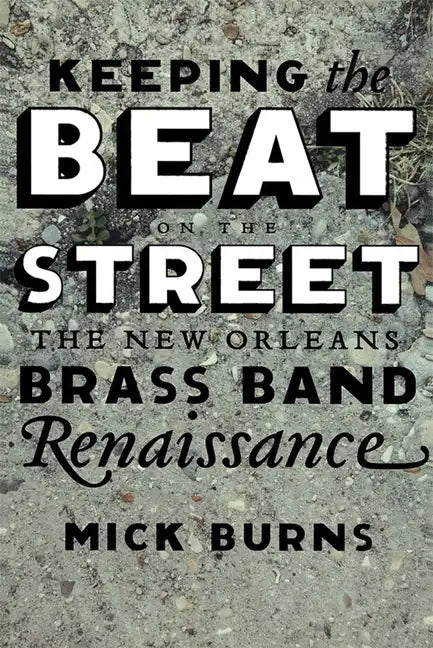 Keeping the Beat on the Street: The New Orleans Brass Band Renaissance - Paperback