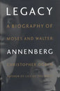 Legacy: A Biography of Moses and Walter Annenberg - Hardcover