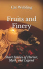 Fruits and Finery: Short Stories of Horror, Myth, and Legend - Paperback