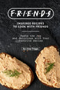 FRIENDS Inspired Recipes to Cook with Friends: Taste the Joy and Delicious with Your Favorite Series - Paperback