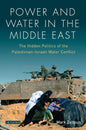 Power and Water in the Middle East: The Hidden Politics of the Palestinian-Israeli Water Conflict - Paperback