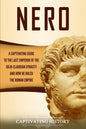 Nero: A Captivating Guide to the Last Emperor of the Julio-Claudian Dynasty and How He Ruled the Roman Empire - Paperback