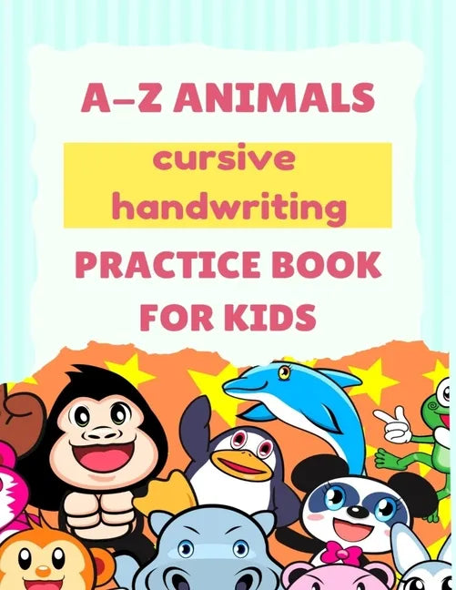 A-Z Animals Cursive Handwriting Practice Book for Kids: Cute Animal Practice Book, Cursive letter tracing book, Learn A to Z Cursive Handwriting Workb - Paperback