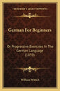 German for Beginners: Or Progressive Exercises in the German Language (1859) - Paperback