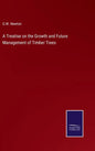 A Treatise on the Growth and Future Management of Timber Trees - Hardcover