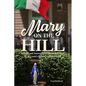 Mary on the Hill: The People and Stories Behind Statues of the Blessed Virgin in St. Louis's Italian Neighborhood - Paperback