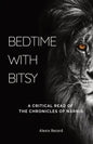 Bedtime with Bitsy: A Critical Read of the Chronicles of Narnia - Paperback