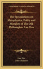The Speculations on Metaphysics, Polity and Morality of the Old Philosopher Lau Tsze - Hardcover