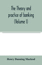 The theory and practice of banking (Volume I) - Paperback