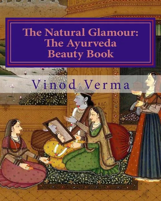 The Natural Glamour: The Ayurveda Beauty Book (B&W) - Paperback