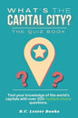 What's The Capital City? The Quiz Book: Test Your Knowledge Of The World's Capitals With over 200 Multiple Choice Questions! A Great Geography Gift Fo - Paperback