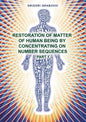 Restoration of Matter of Human Being by Concentrating on Number Sequence - Part 1 - Paperback