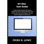 M1 iMac User Guide: A step by step complete instruction manual on how to use the 2021 iMac with the M1 chip, with macOS Big Sur Tips and T - Paperback