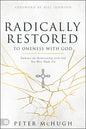 Radically Restored to Oneness with God: Embrace the Relationship with God You Were Made for - Paperback